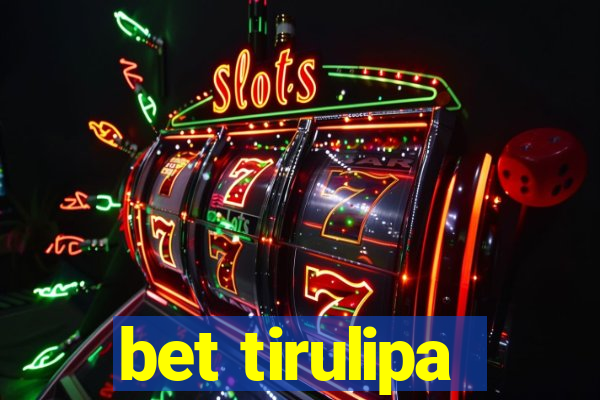 bet tirulipa