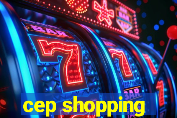 cep shopping