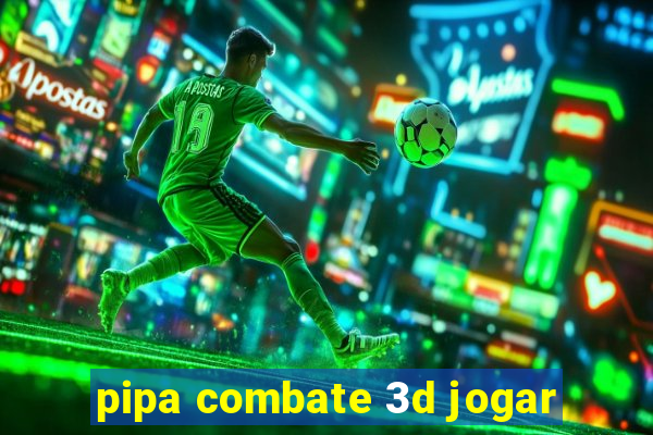 pipa combate 3d jogar
