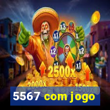 5567 com jogo