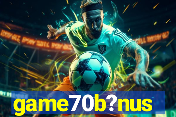 game70b?nus
