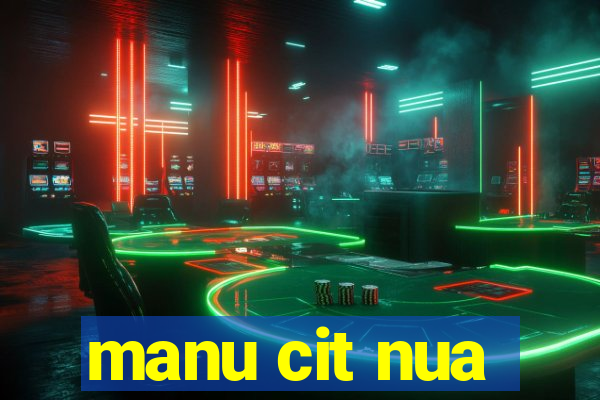 manu cit nua