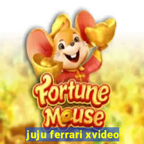 juju ferrari xvideo
