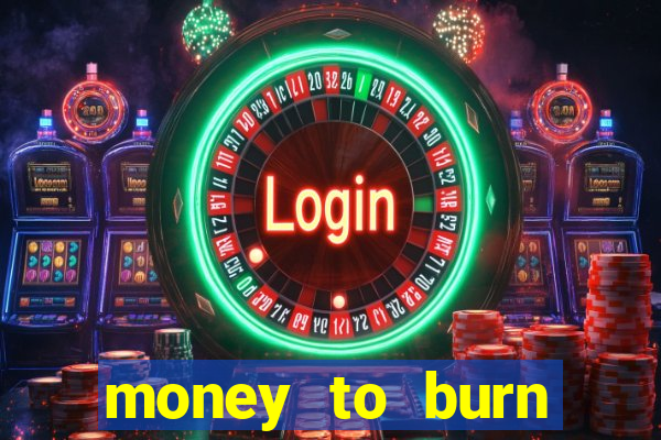 money to burn money to-burn system chapter 1 pt br