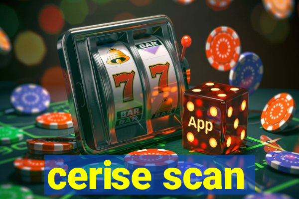 cerise scan