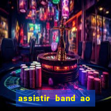 assistir band ao vivo gratis