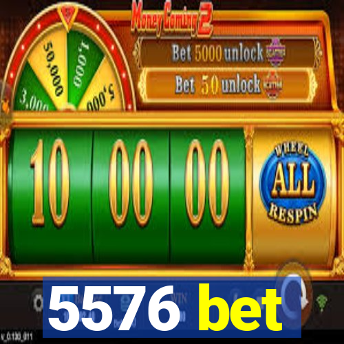 5576 bet