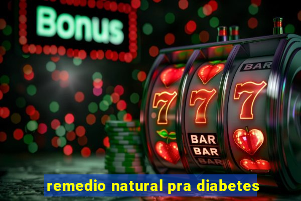 remedio natural pra diabetes
