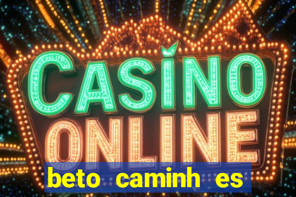 beto caminh es lajeado rs