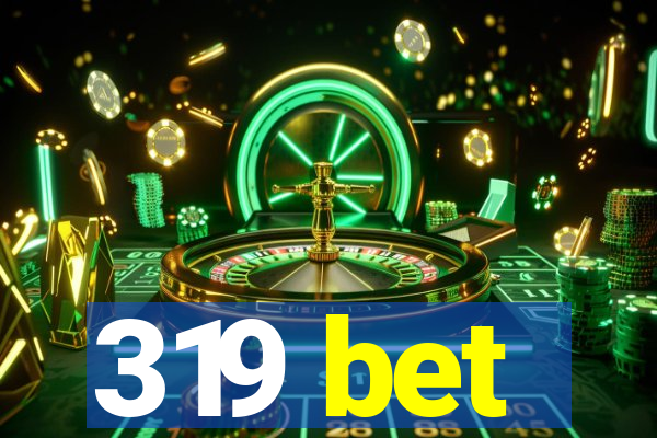 319 bet