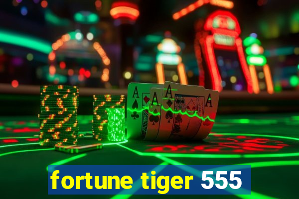 fortune tiger 555