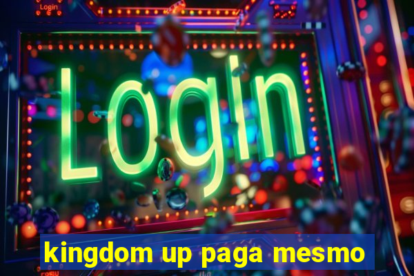 kingdom up paga mesmo