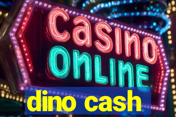dino cash