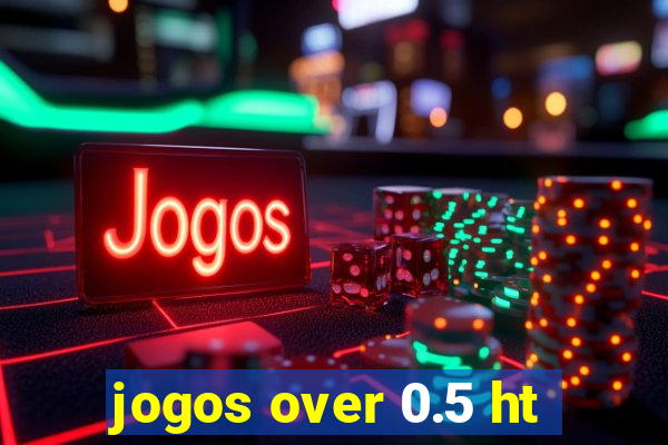 jogos over 0.5 ht