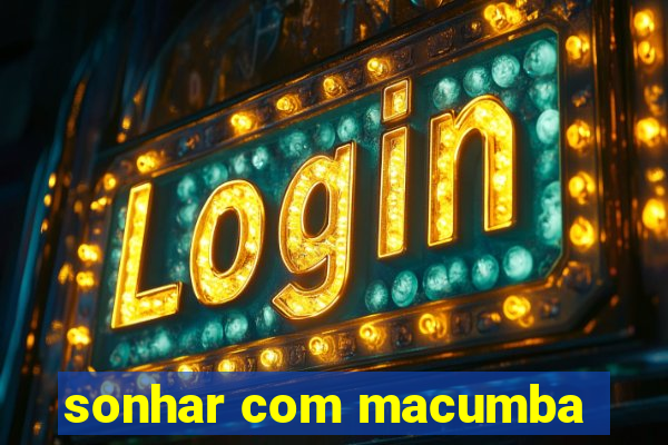 sonhar com macumba