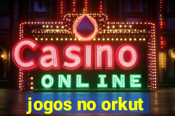 jogos no orkut