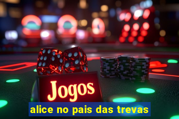 alice no pais das trevas