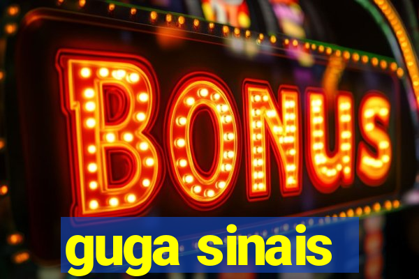 guga sinais
