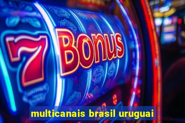 multicanais brasil uruguai