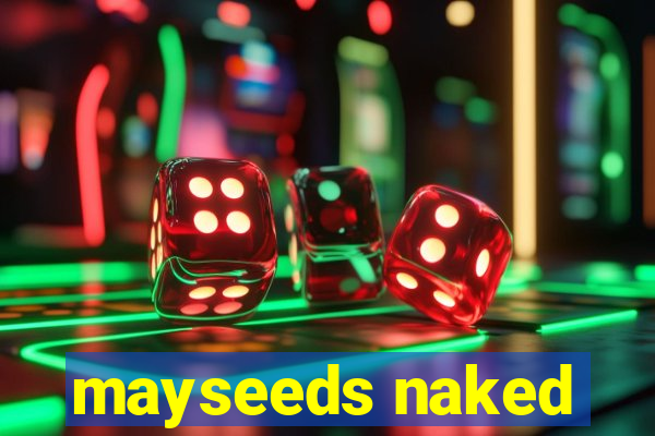 mayseeds naked