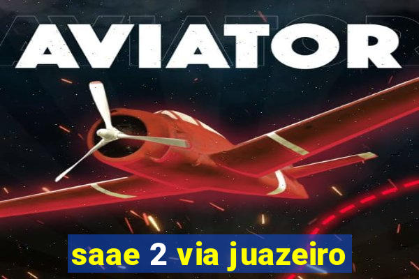 saae 2 via juazeiro