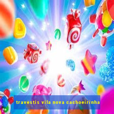 travestis vila nova cachoeirinha