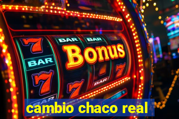 cambio chaco real