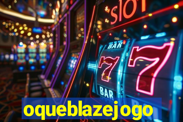 oqueblazejogo