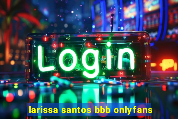 larissa santos bbb onlyfans