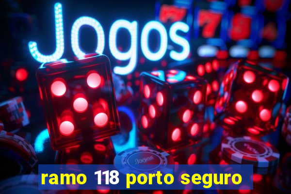 ramo 118 porto seguro