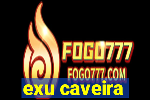 exu caveira