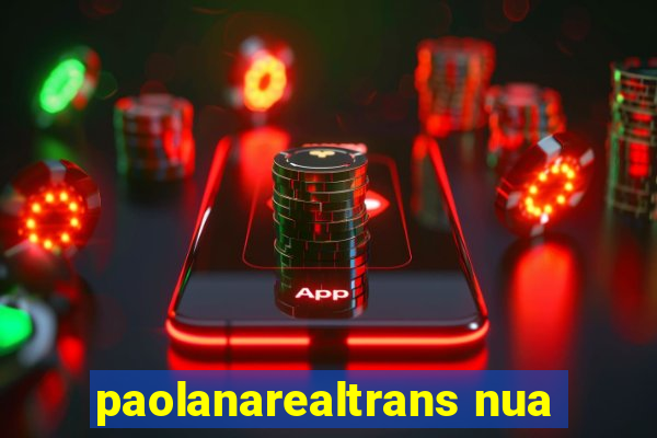 paolanarealtrans nua