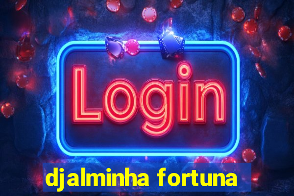 djalminha fortuna