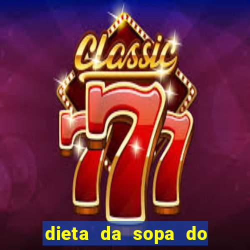 dieta da sopa do hospital do coração