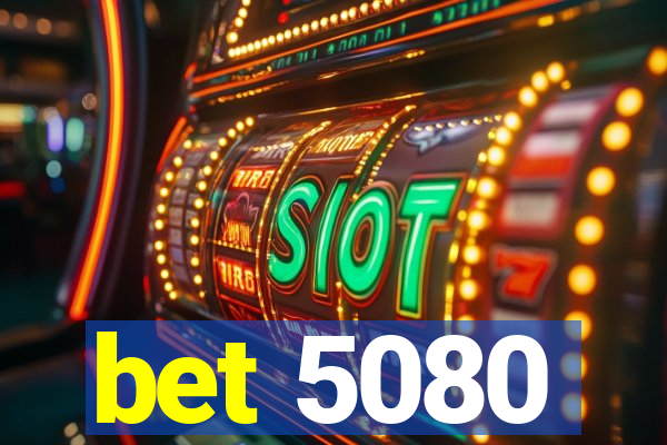 bet 5080