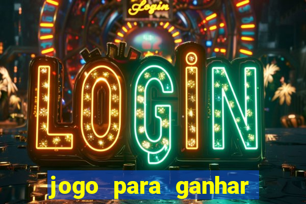 jogo para ganhar dinheiro gratis