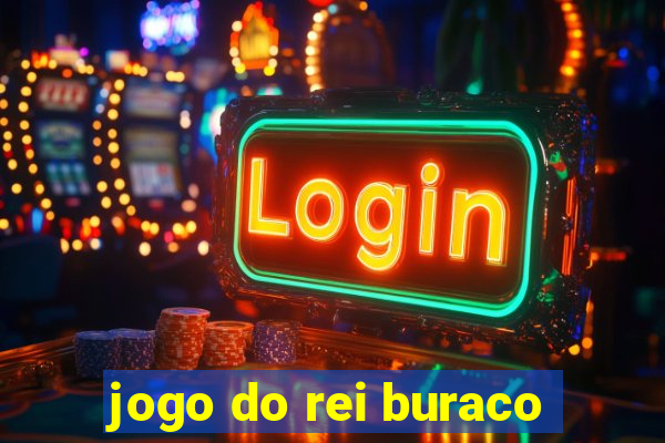 jogo do rei buraco