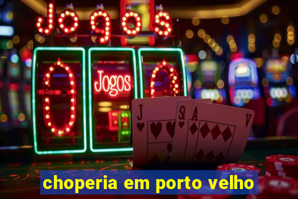 choperia em porto velho