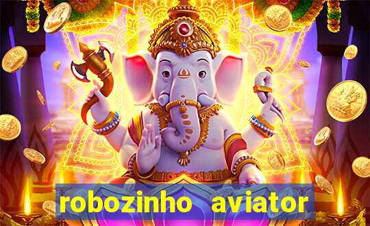 robozinho aviator bet nacional