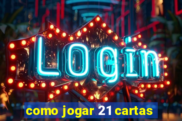 como jogar 21 cartas
