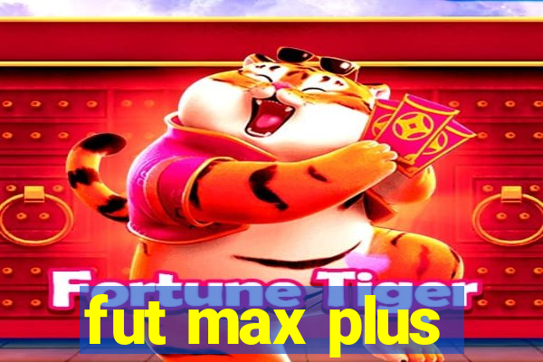 fut max plus