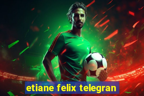 etiane felix telegran