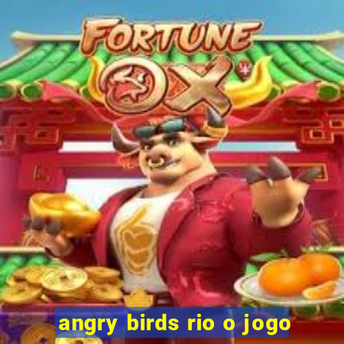 angry birds rio o jogo