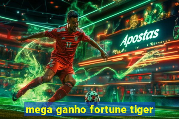 mega ganho fortune tiger