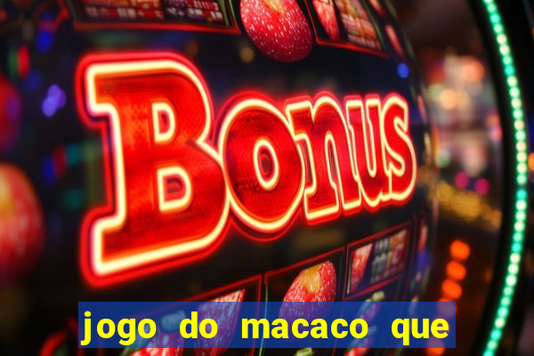 jogo do macaco que ganha dinheiro