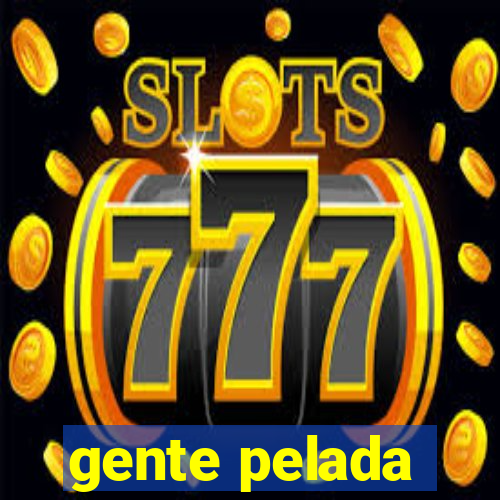 gente pelada