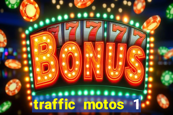 traffic motos 1 dinheiro infinito