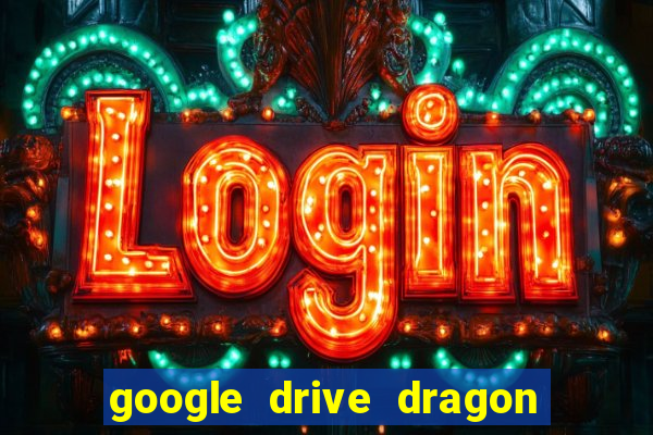 google drive dragon ball super