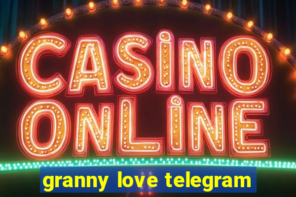 granny love telegram