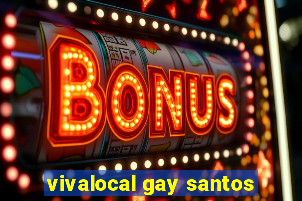 vivalocal gay santos